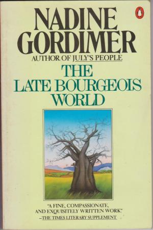 The Late Bourgeois World, by Nadine Gordimer