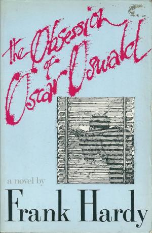 The Obsession of Oscar Oswald, by Frank Hardy