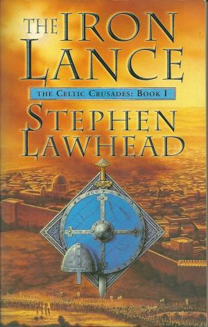 The Iron Lance, by Stephen Lawhead
