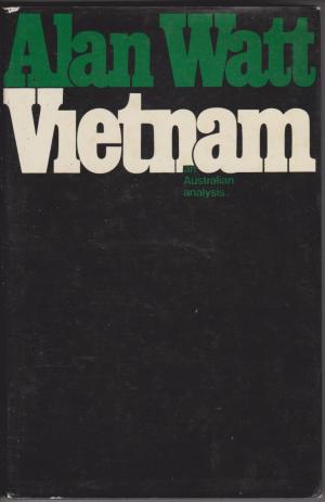 Vietnam: An Australian Analysis, by Alan Watt