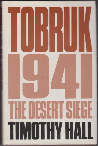 Tobruk 1941, by Timothy Hall. The Desert Siege
